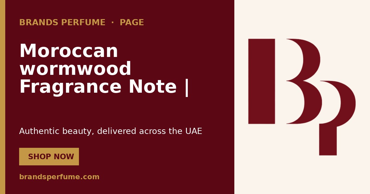 Moroccan wormwood Fragrance Note | Brands Perfume