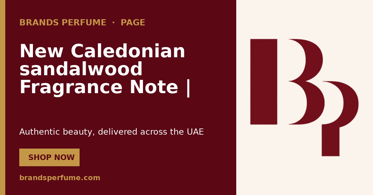 New Caledonian sandalwood Fragrance Note | Brands Perfume