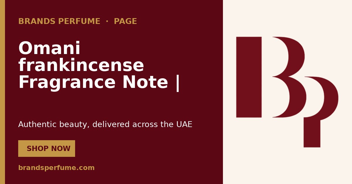 Omani frankincense Fragrance Note | Brands Perfume