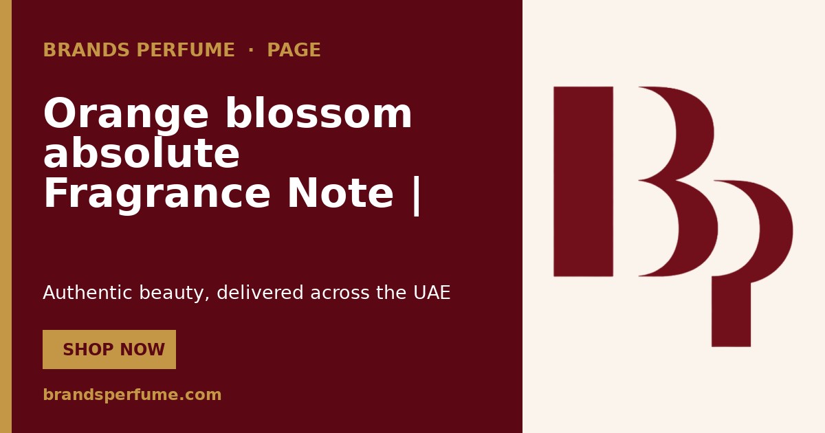 Orange blossom absolute Fragrance Note | Brands Perfume