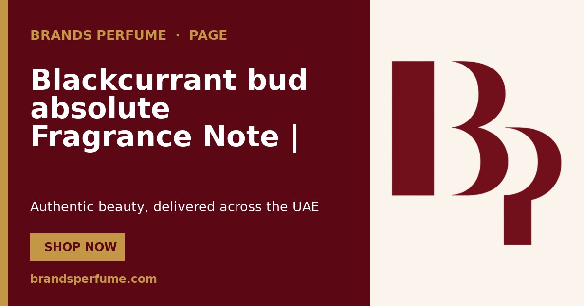 Blackcurrant bud absolute Fragrance Note | Brands Perfume