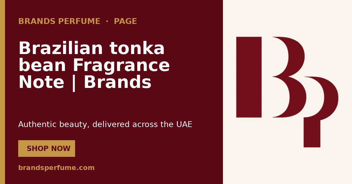 Brazilian tonka bean Fragrance Note | Brands Perfume