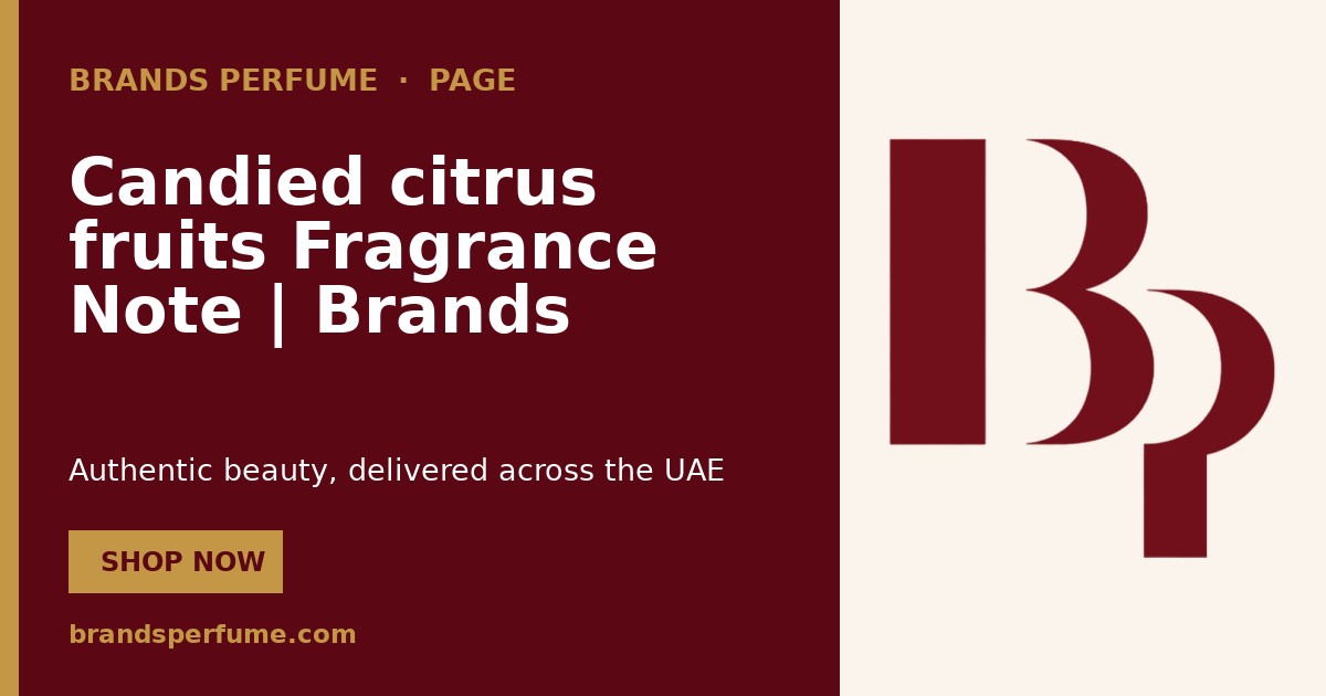 Candied citrus fruits Fragrance Note | Brands Perfume