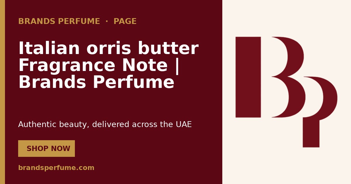 Italian orris butter Fragrance Note | Brands Perfume