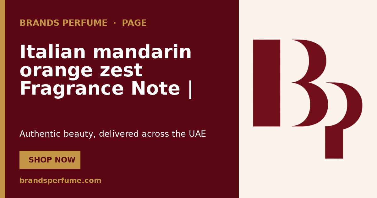 Italian mandarin orange zest Fragrance Note | Brands Perfume