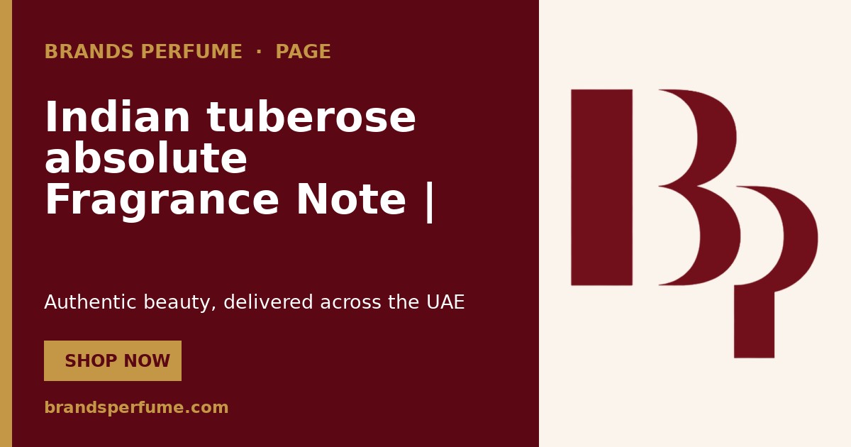 Indian tuberose absolute Fragrance Note | Brands Perfume