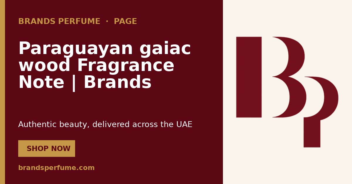 Paraguayan gaiac wood Fragrance Note | Brands Perfume
