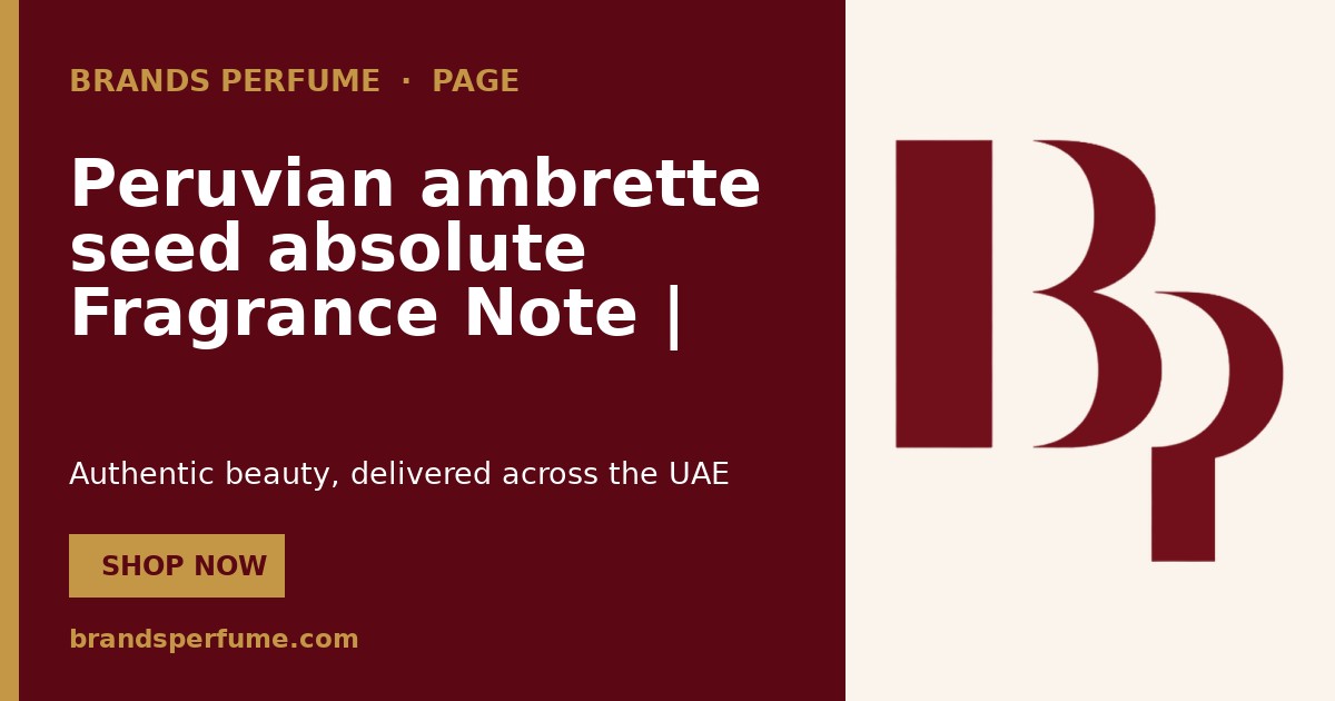Peruvian ambrette seed absolute Fragrance Note | Brands P…
