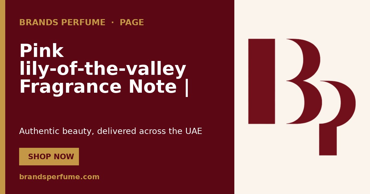 Pink lily-of-the-valley Fragrance Note | Brands Perfume