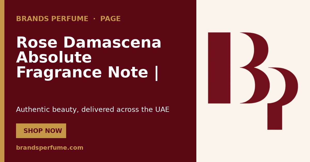 Rose Damascena Absolute Fragrance Note | Brands Perfume
