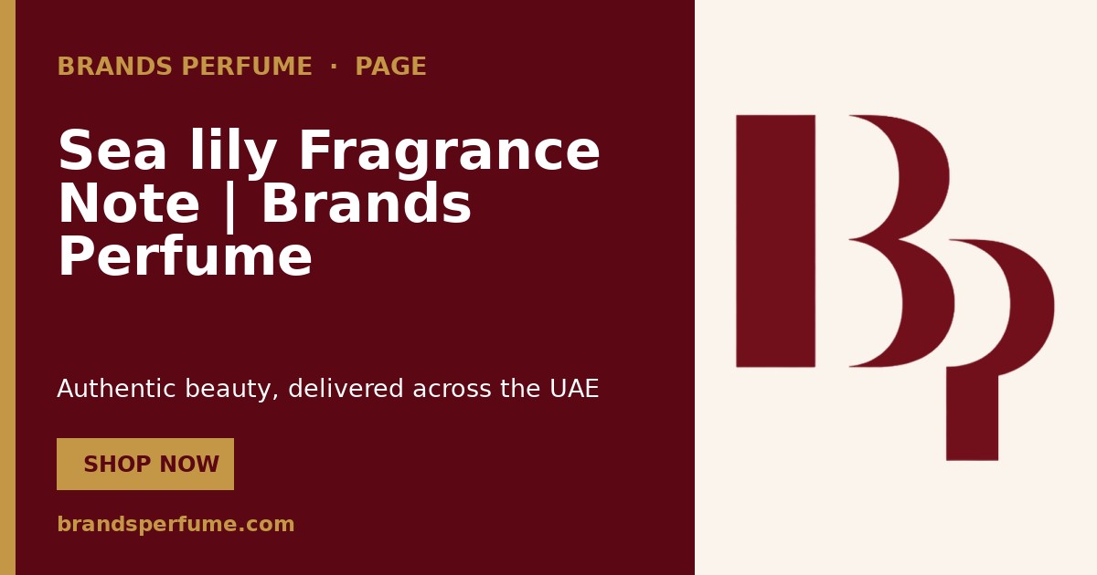 Sea lily Fragrance Note | Brands Perfume