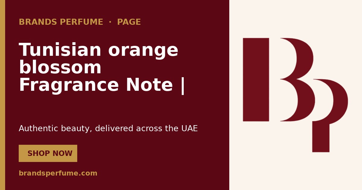 Tunisian orange blossom Fragrance Note | Brands Perfume