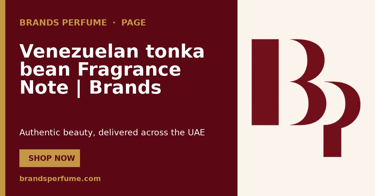 Venezuelan tonka bean Fragrance Note | Brands Perfume